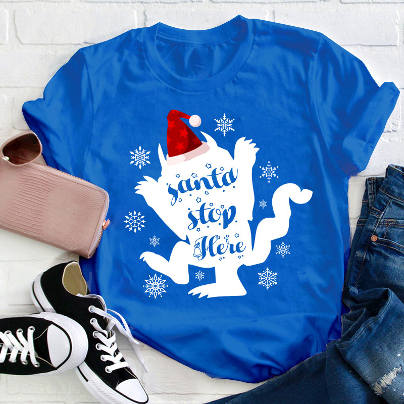 Santa Stop Here Teacher T-Shirt