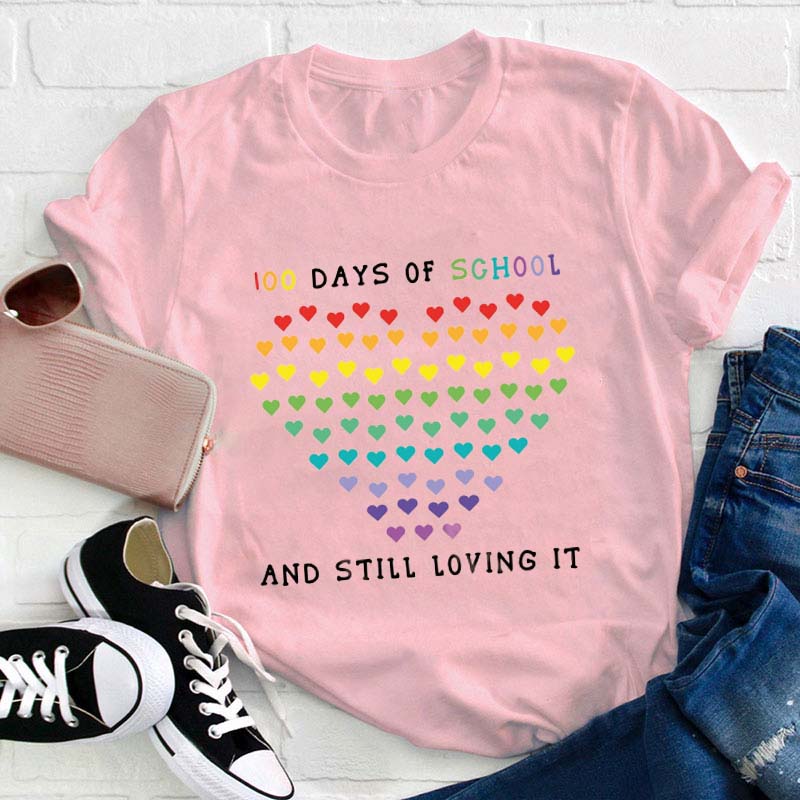 100 Days Of School And Still Loving It Teacher T-Shirt