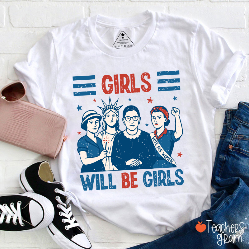 Girls Will Be Girls Feminism Teacher T-Shirt