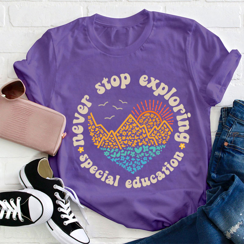 Never Stop Exploring Teacher T-Shirt