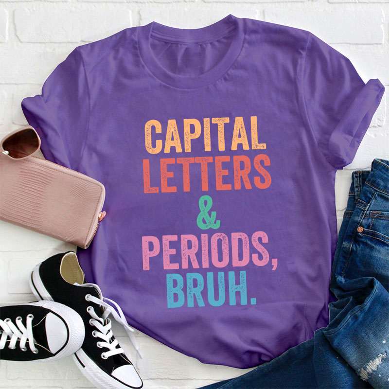 Capital Letters Periods Bruh Teacher T-Shirt