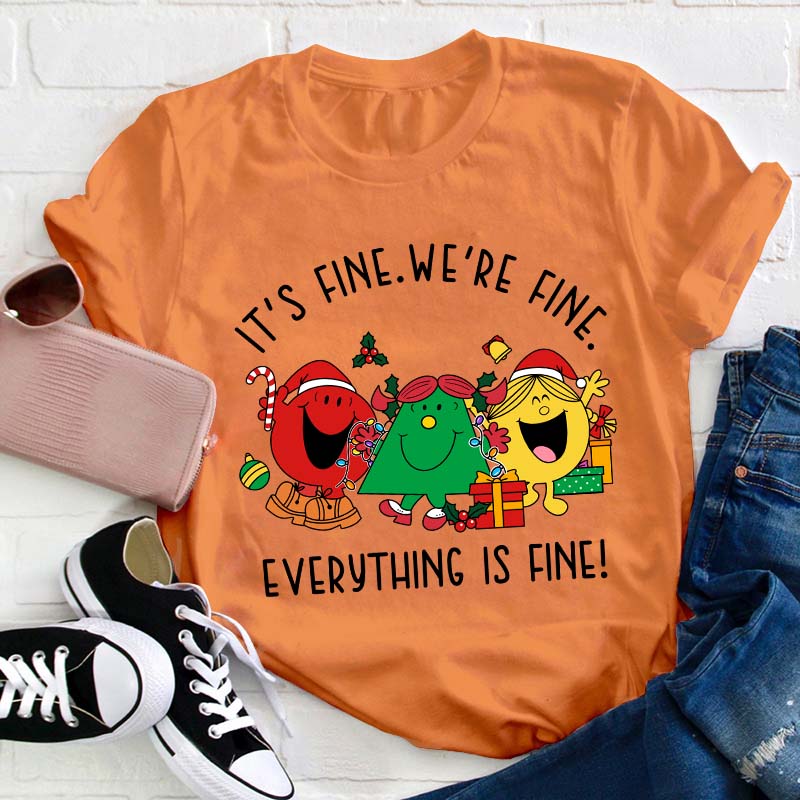 It's Fine We're Fine Everything Is Fine Teacher T-Shirt