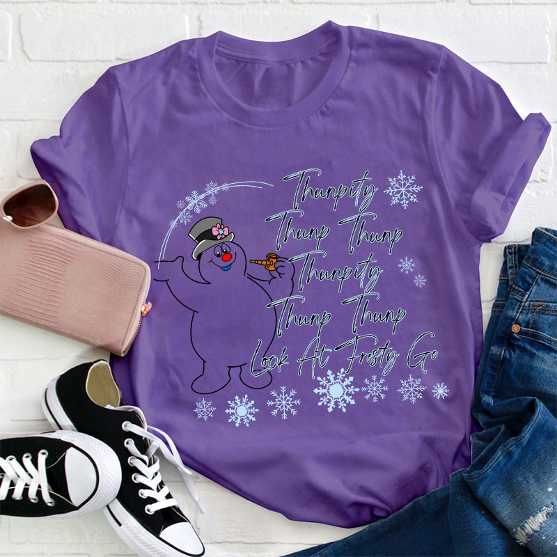 Thumpity Thump Thump Look At Frosty Go Teacher T-Shirt