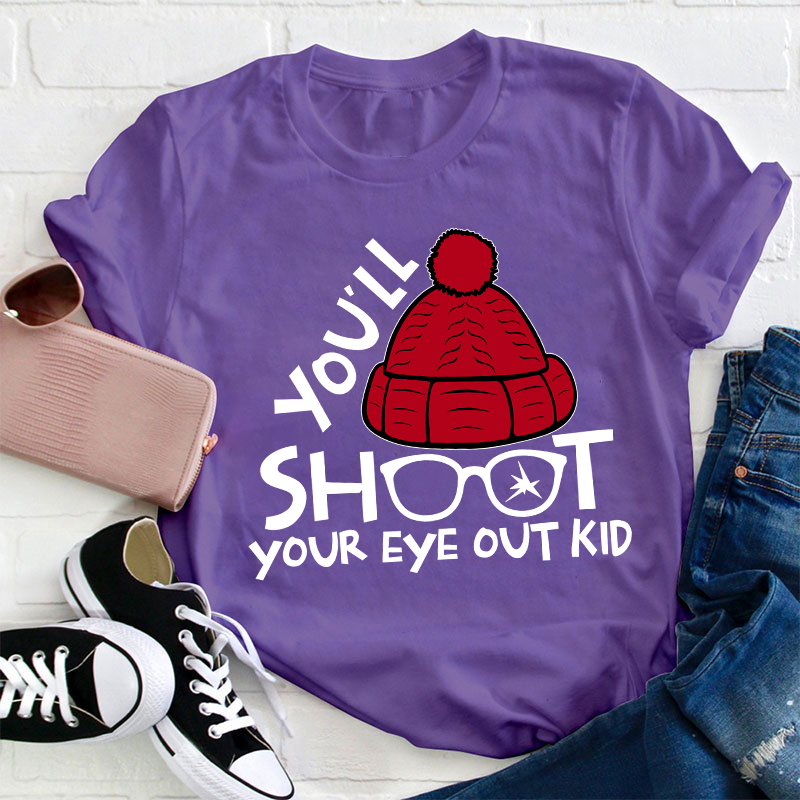 You'll Shoot Your Eye Out Kid Teacher T-Shirt