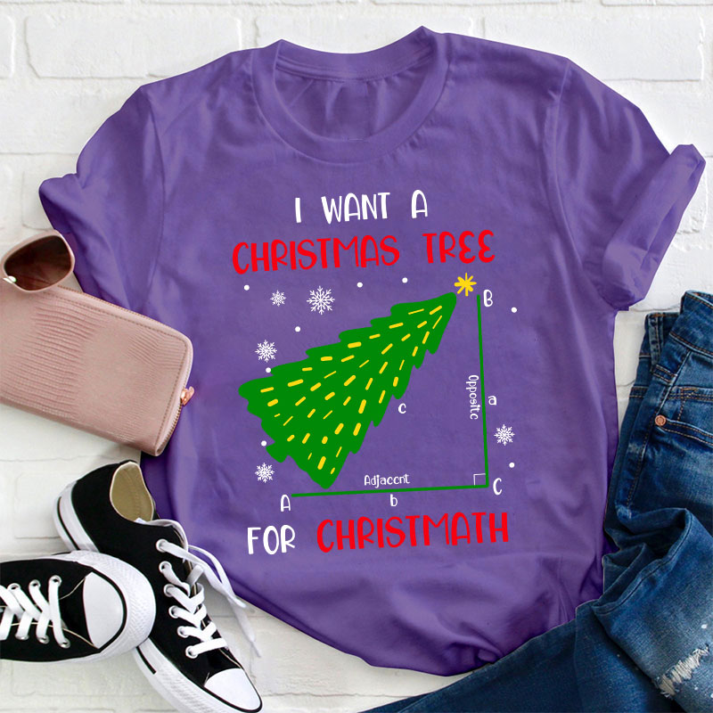 I Want A Christmas Tree For Christmath Teacher T-Shirt