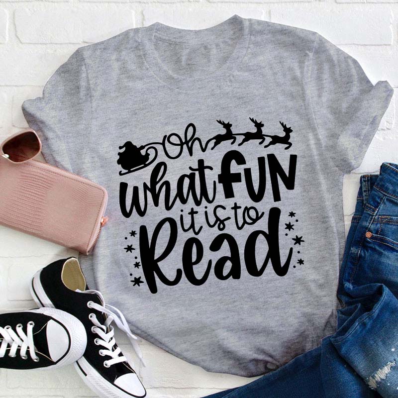 Oh What Fun It Is To Read Teacher T-Shirt