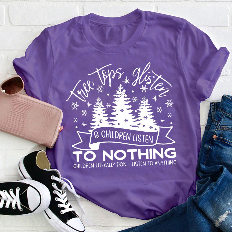 Tree Tops Glisten And Children Listen Teacher T-Shirt