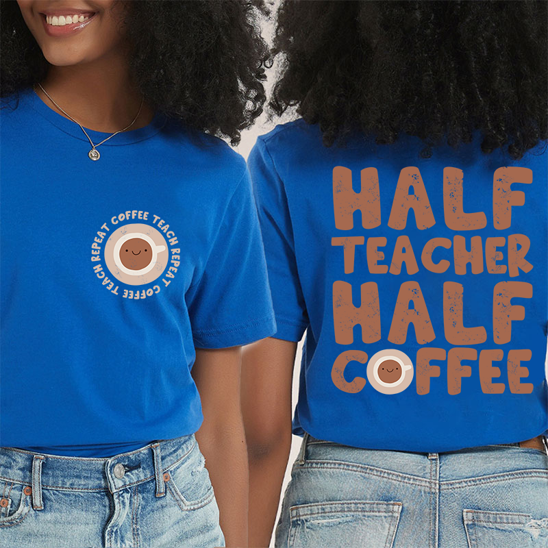 Half Teacher Half Coffee Teacher Two Sided T-Shirt