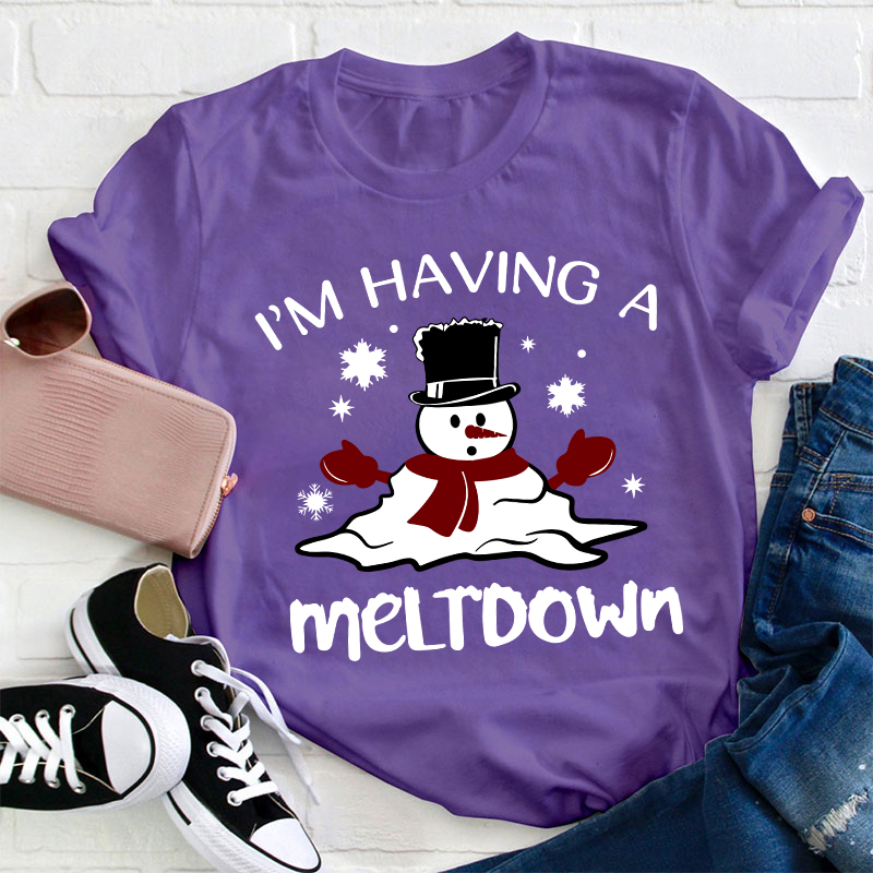I'm Having A Meltdown Teacher T-Shirt