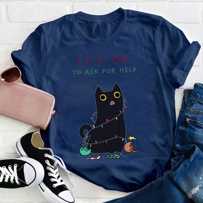 It's Ok To Ask For Help Teacher T-Shirt