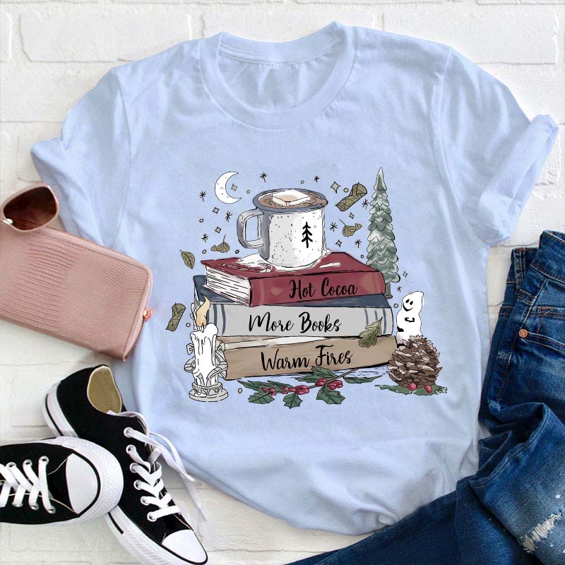 Hot Cocoa More Books Warm Fires Teacher T-Shirt