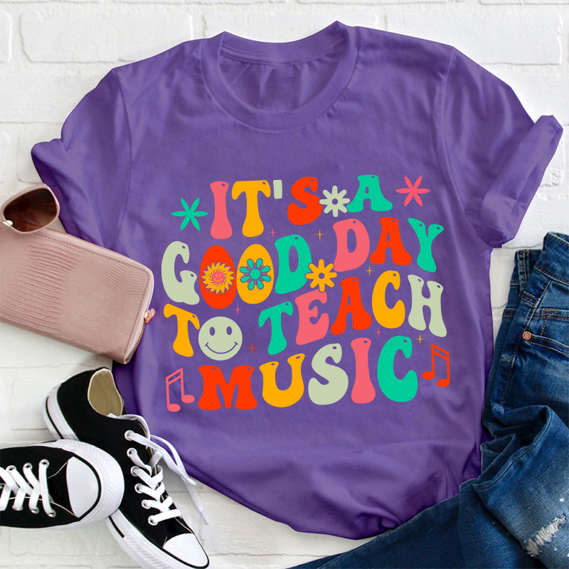 It's A Good Day To Teach Music Teacher T-Shirt