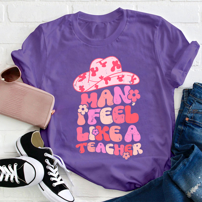 I Feel Like A Teacher T-Shirt