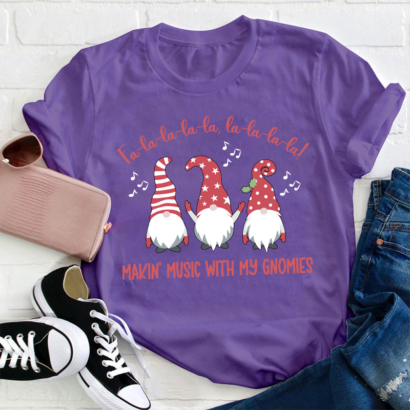 Fa La La Making Music With My Gnomies Teacher T-Shirt