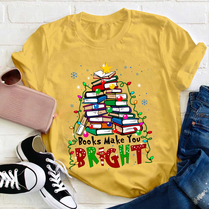 Books Make You Bright Teacher T-Shirt
