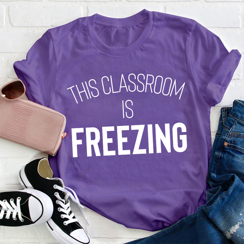 This Classroom Is Freezing Teacher T-Shirt