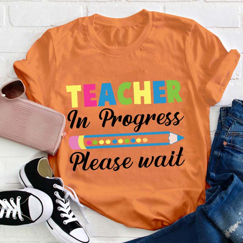 Teacher In Progress Teacher T-Shirt