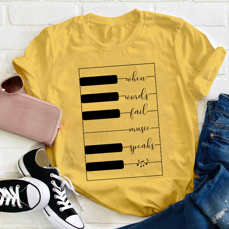 When Words Fail Music Speaks Teacher T-Shirt