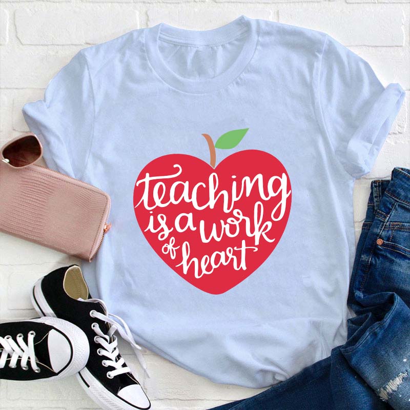 Teaching Is A Work Of Heart Teacher T-Shirt