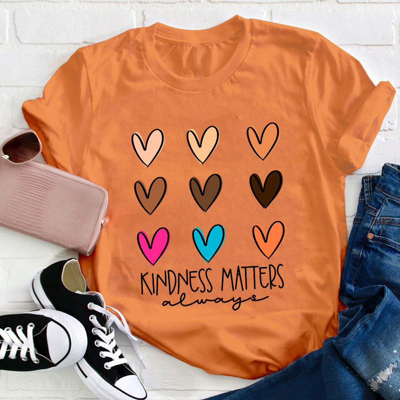 Kindness Matters Always Teacher T-Shirt