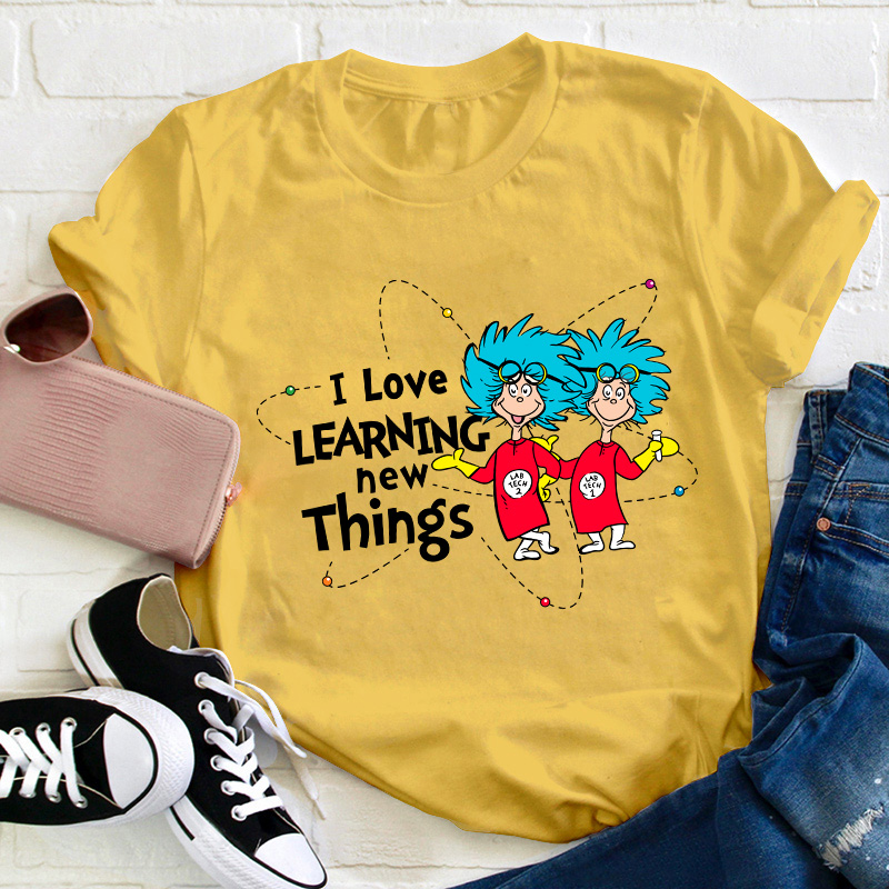 I Love Learning New Things Teacher T-Shirt