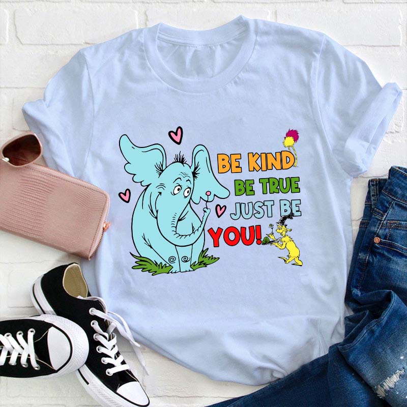 Be Kind Be True Just Be You Teacher T-Shirt