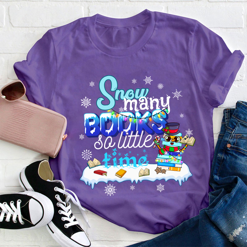 Snow Many Books So Little Time Teacher T-Shirt
