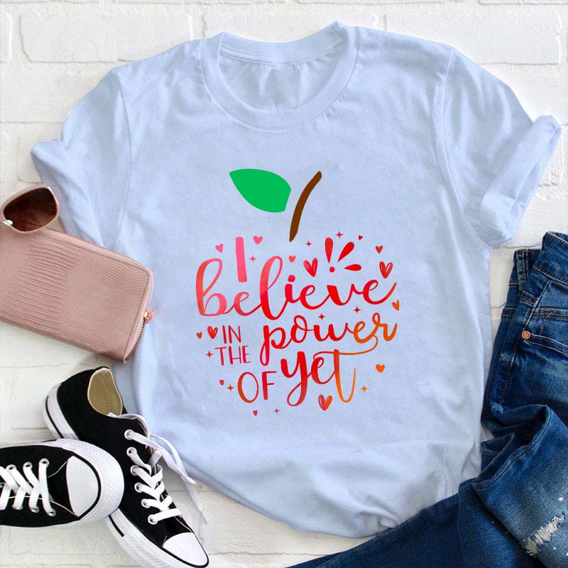 Believe In The Power Of Yet Teacher T-Shirt