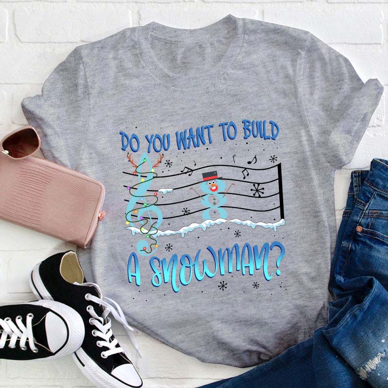 Do You Want To Build A Snowman Teacher T-Shirt
