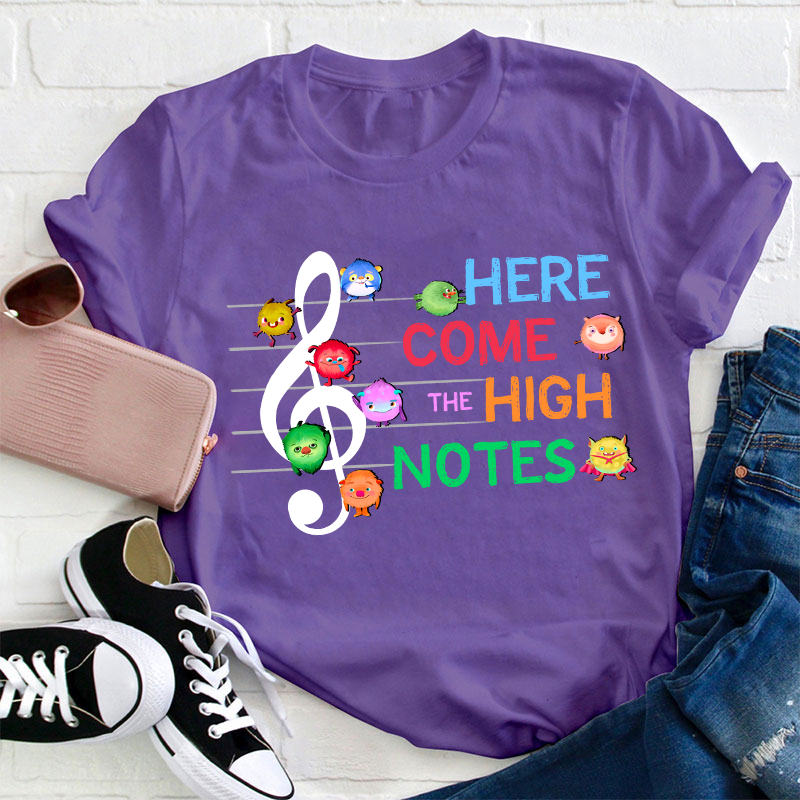 Here Come The High Notes Teacher T-Shirt