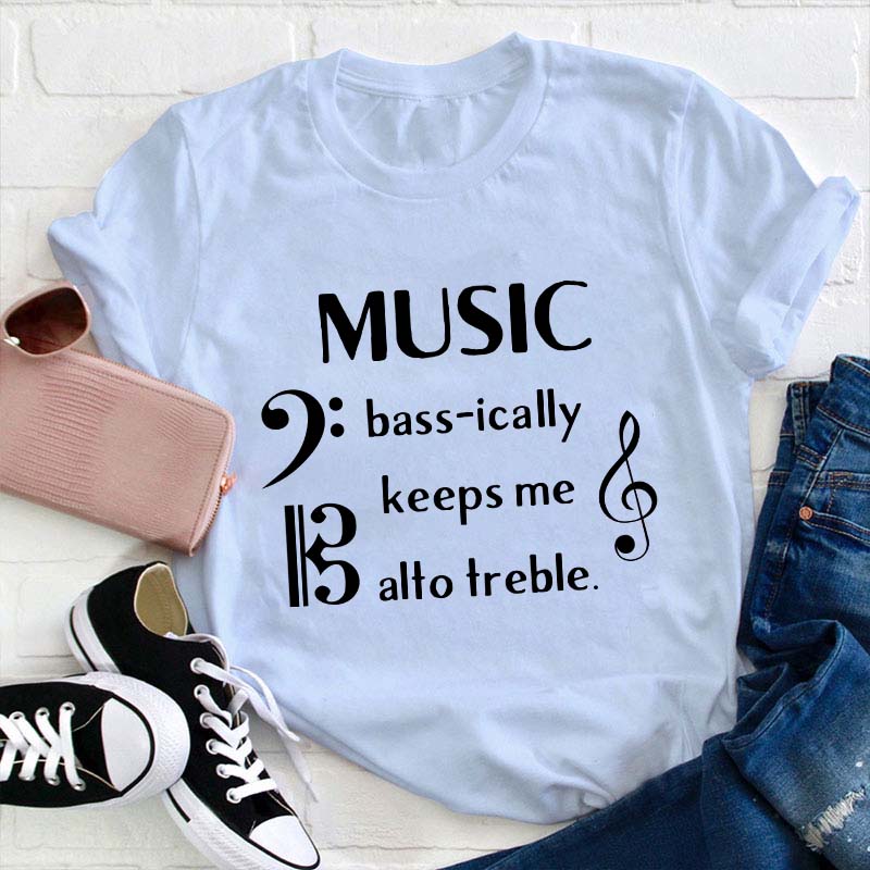 Music Basically Keeps Me Out Of Treble Teacher T-Shirt