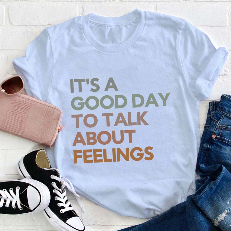 Good Day to Talk About Feelings Teacher T-Shirt