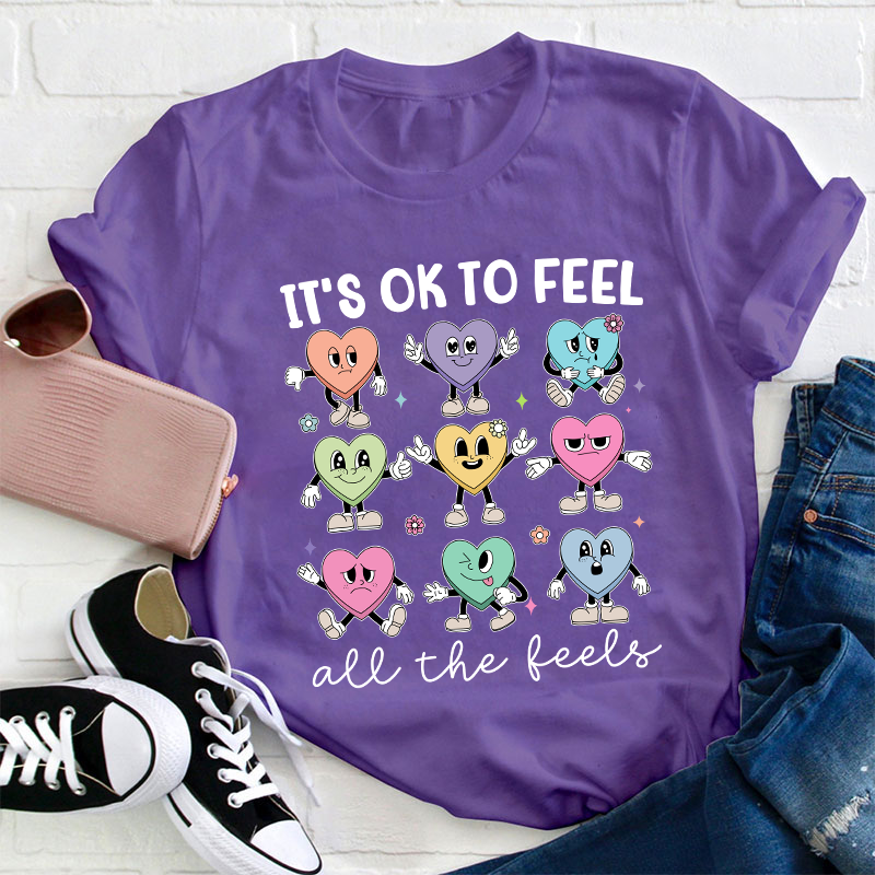 It's Ok To Feel All The Feels Teacher T-Shirt