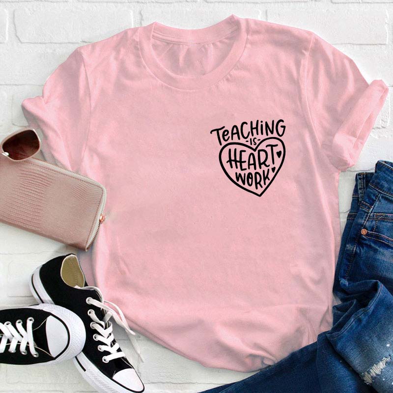 Teaching Is Heart Work Teacher T-Shirt