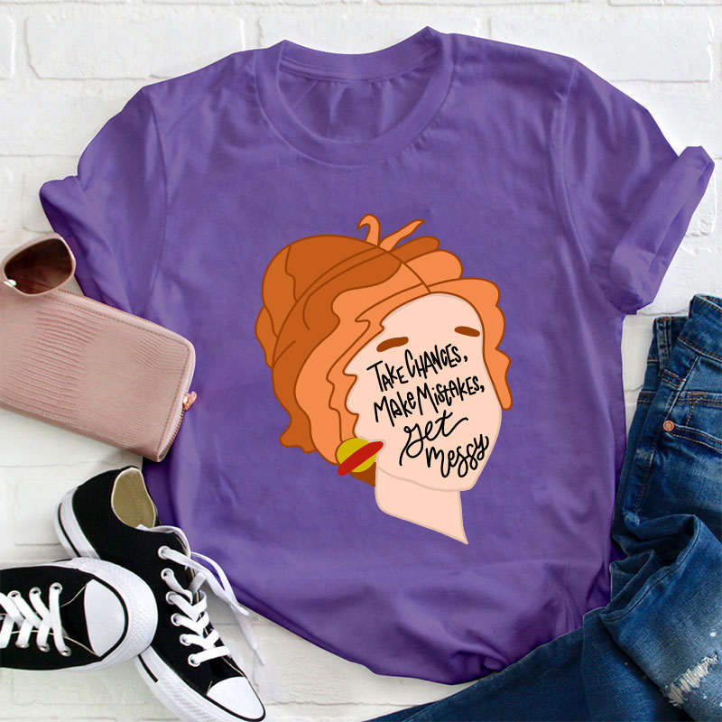 Take Chances Make Mistakes Get Messy Teacher T-Shirt