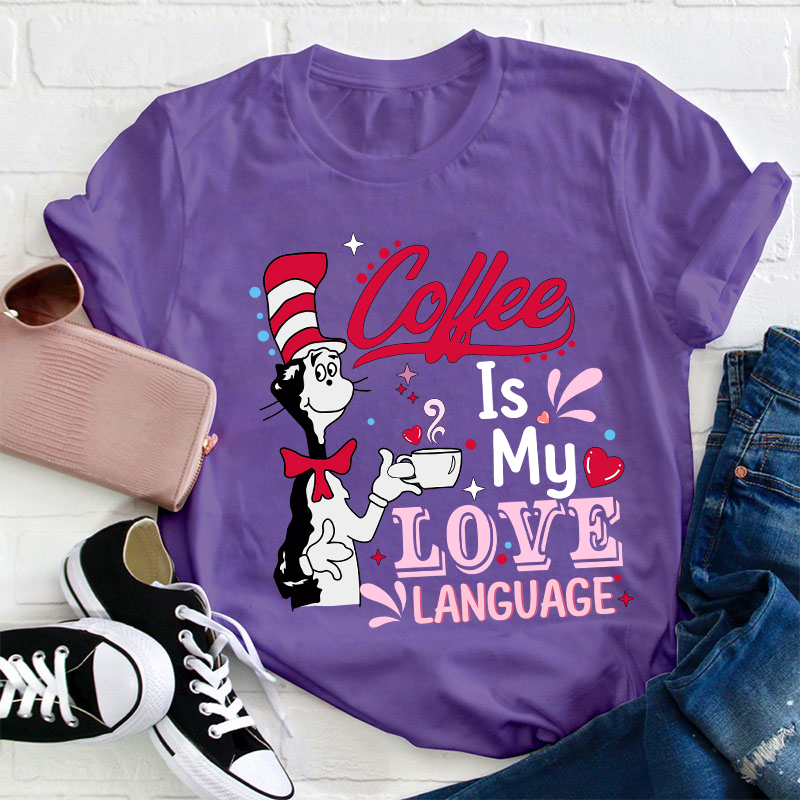Coffee Is My Love Language Teacher T-Shirt