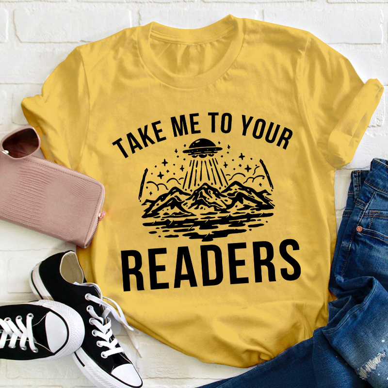 Take Me To Your Readers Teacher T-Shirt
