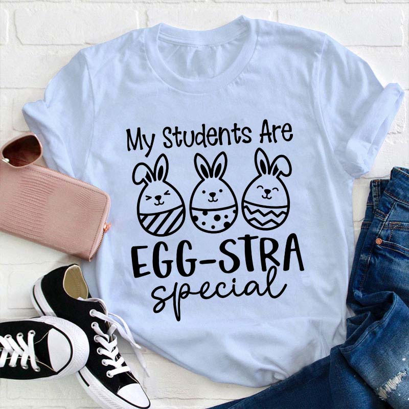 My Students Are Eggstra Special Teacher T-Shirt