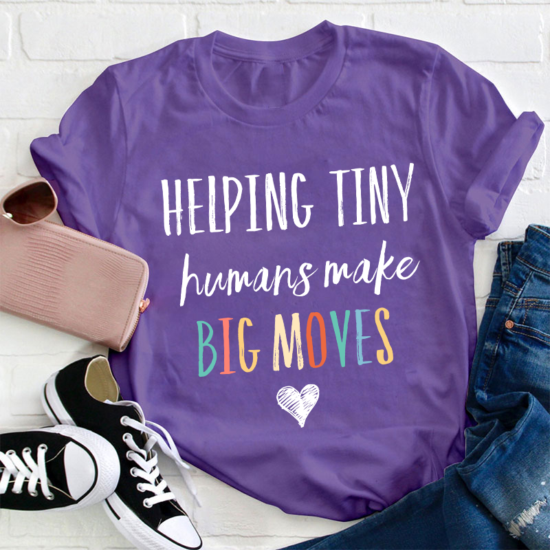 Helping Tiny Humans Make Big Moves Teacher T-Shirt