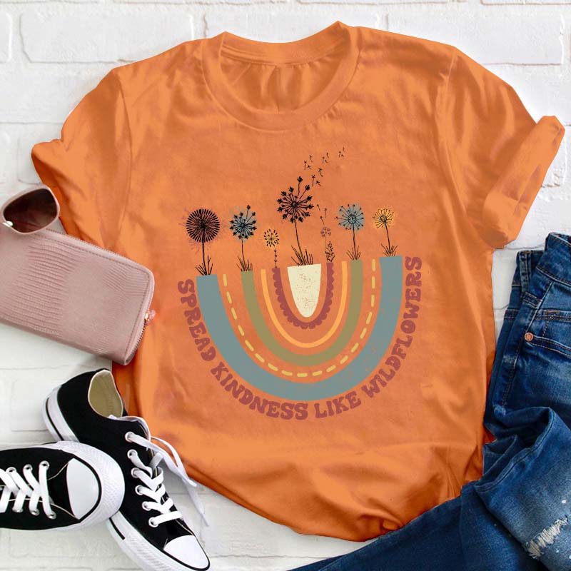 Spread Kindness Like Wildflowers Teacher T-Shirt