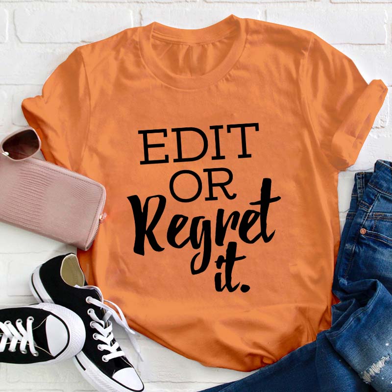 Edit Or Regret It Teacher T-Shirt