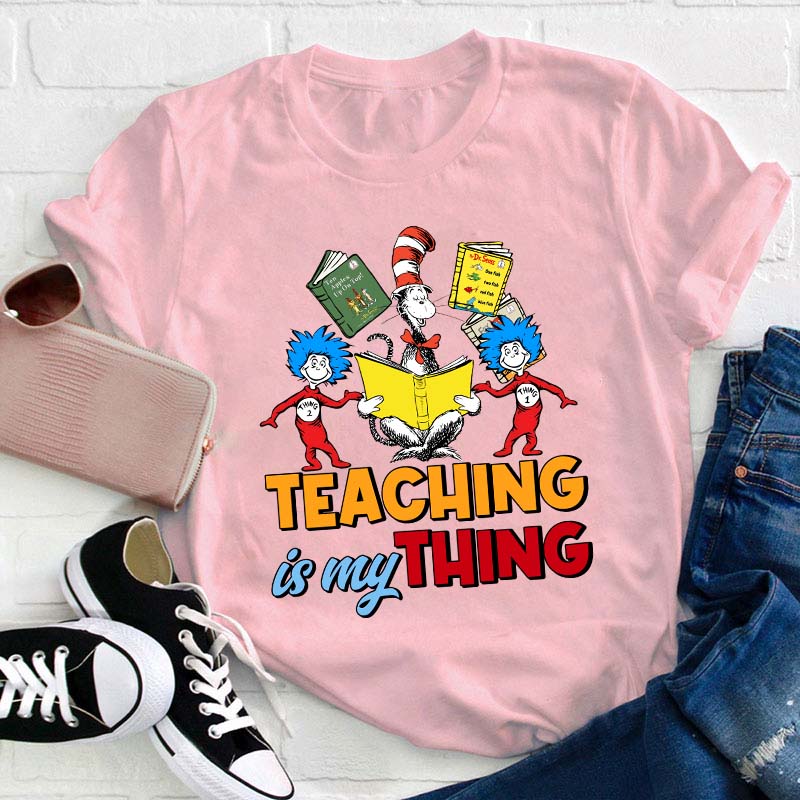Teaching Is My Thing Teacher T-Shirt