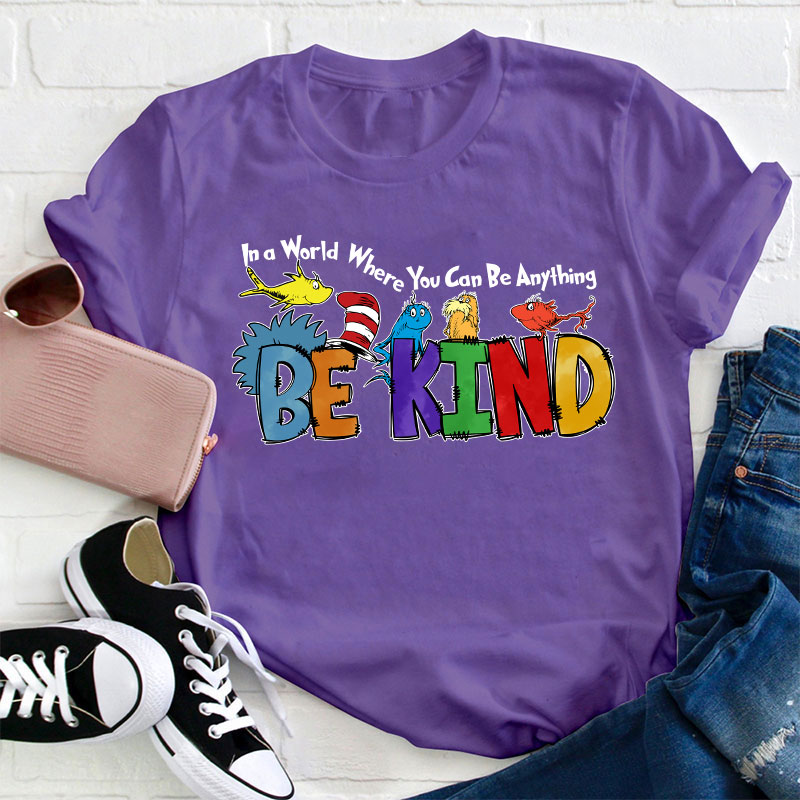 In a World Where You Can Be Anything Teacher T-Shirt