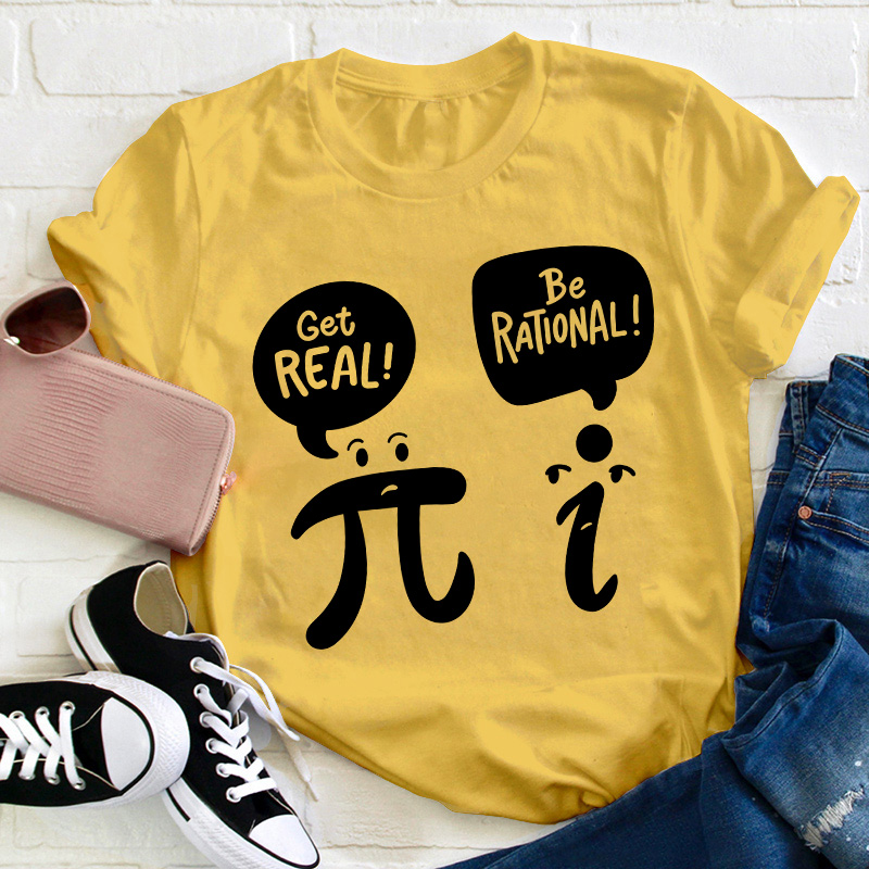 Get Real Be Rational Teacher T-Shirt