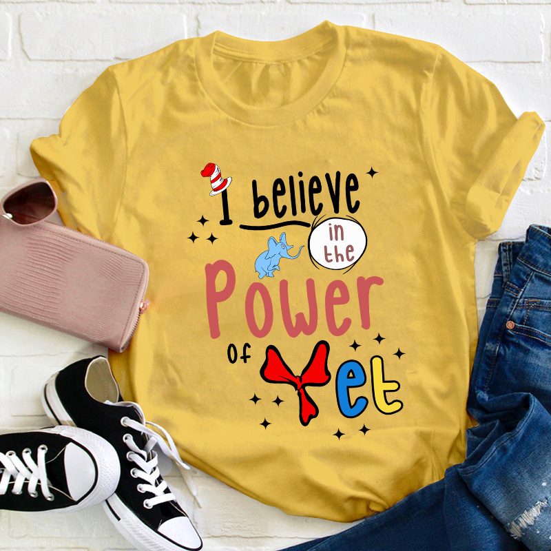 I Believe In The Power Of Yet Teacher T-Shirt