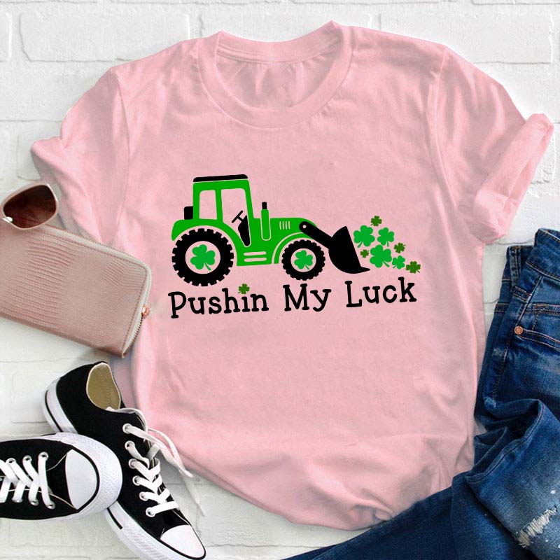 Pushin My Luck Teacher T-Shirt