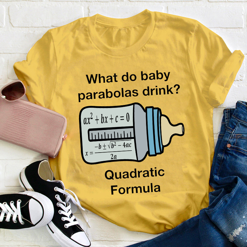 What Do Baby Parabolas Drink Teacher T-Shirt