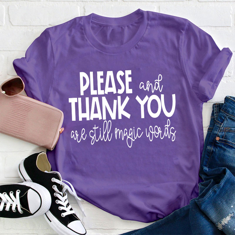 Please And Thank You Are Still Magic Words Teacher T-Shirt