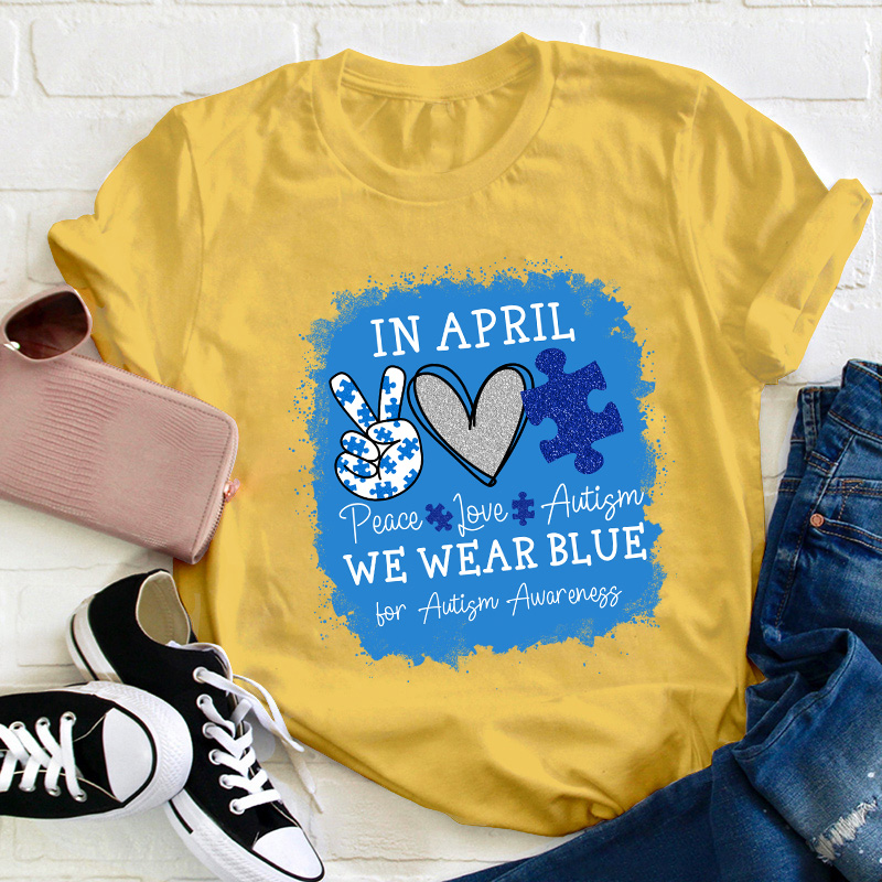 In April We Wear Blue For Autism Awareness Teacher T-Shirt