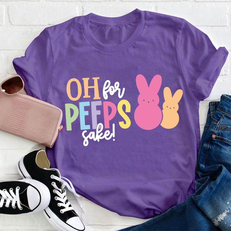 Oh For Peeps Sake Bunny Teacher T-Shirt